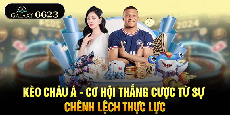 keo-chau-a-co-hoi-thang-cuoc-tu-su-chenh-lech-thuc-luc