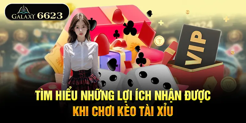 tim-hieu-nhung-loi-ich-nhan-duoc-khi-choi-keo-tai-xiu